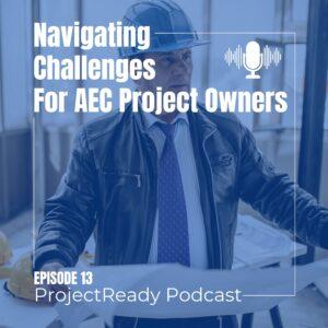 Construction Project Information Management For Owners | AECO Software | ProjectReady Podcast | ProjectReady